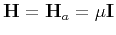 $ \textbf{H}=\textbf{H}_a=\mu \textbf{I}$