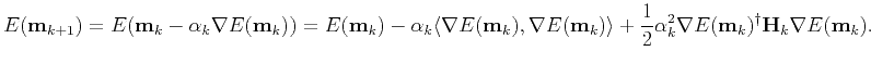 $\displaystyle E(\textbf{m}_{k+1})=E(\textbf{m}_k-\alpha_k \nabla E(\textbf{m}_k...
...2}\alpha_k^2\nabla E(\textbf{m}_k)^{\dagger}\textbf{H}_k\nabla E(\textbf{m}_k).$