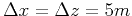 $ \Delta x=\Delta z=5m$