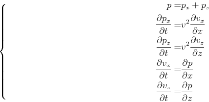 \begin{equation*}\left\{ \begin{split}p=&p_x +p_z\\ \frac{\partial p_x}{\partial...
...}{\partial t}=& \frac{\partial p}{\partial z} \end{split} \right.\end{equation*}