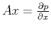 $ Ax=\frac{\partial p}{\partial x}$