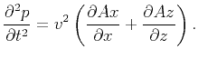 $\displaystyle \frac{\partial^2 p}{\partial t^2}=v^2\left(\frac{\partial Ax}{\partial x}+\frac{\partial Az}{\partial z}\right).
$