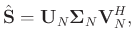 $\displaystyle \hat{\mathbf{S}} = \mathbf{U}_N\boldsymbol{\Sigma}_N\mathbf{V}_N^H,$