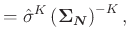 $\displaystyle = \hat{\sigma}^K\left(\boldsymbol{\Sigma_N}\right)^{-K},$