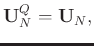 $\displaystyle \mathbf{U}_N^{Q} = \mathbf{U}_N,$
