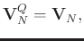 $\displaystyle \mathbf{V}_N^{Q} = \mathbf{V}_N,$
