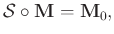 $\displaystyle \mathcal{S} \circ \mathbf{M} = \mathbf{M}_{0},$