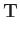 $\displaystyle \mathbf{T}$