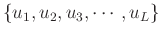 $\{u_1,u_2,u_3,\cdots,u_L\}$