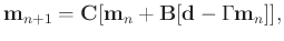 $\displaystyle \mathbf{m}_{n+1} = \mathbf{C}[\mathbf{m}_n+\mathbf{B}[\mathbf{d}-\Gamma\mathbf{m}_n]],$