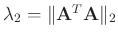 $\lambda_2 = \Arrowvert\mathbf{A}^T\mathbf{A}\Arrowvert_2$